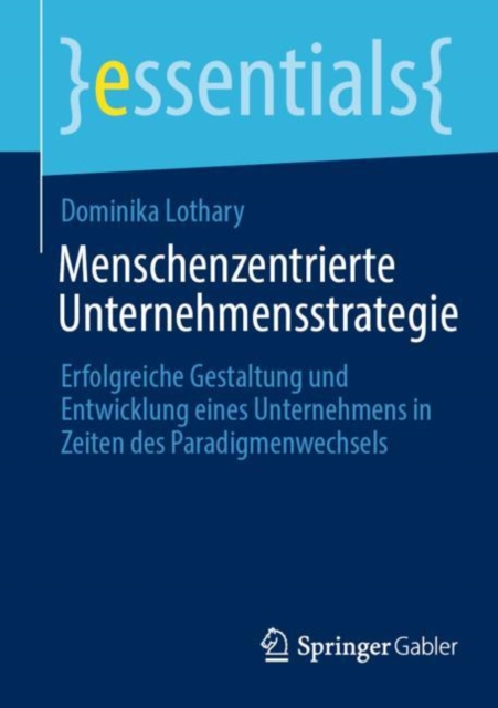 Menschenzentrierte Unternehmensstrategie : Erfolgreiche Gestaltung und Entwicklung eines Unternehmens in Zeiten des Paradigmenwechsels, EPUB eBook