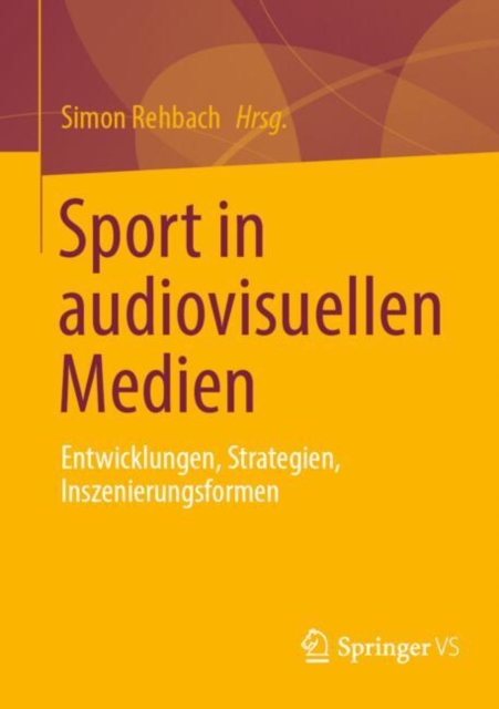 Sport in audiovisuellen Medien : Entwicklungen, Strategien, Inszenierungsformen, EPUB eBook