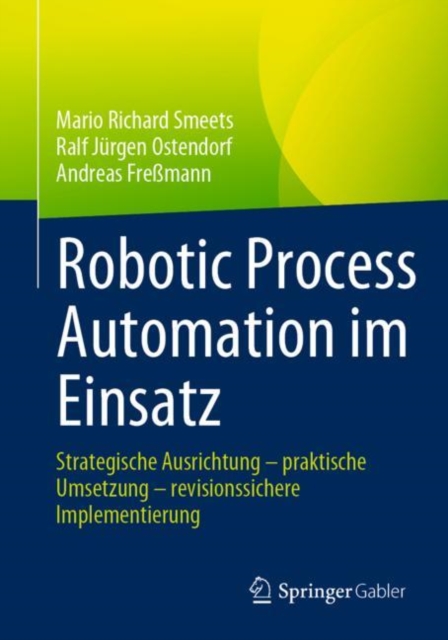 Robotic Process Automation im Einsatz : Strategische Ausrichtung - praktische Umsetzung - revisionssichere Implementierung, EPUB eBook