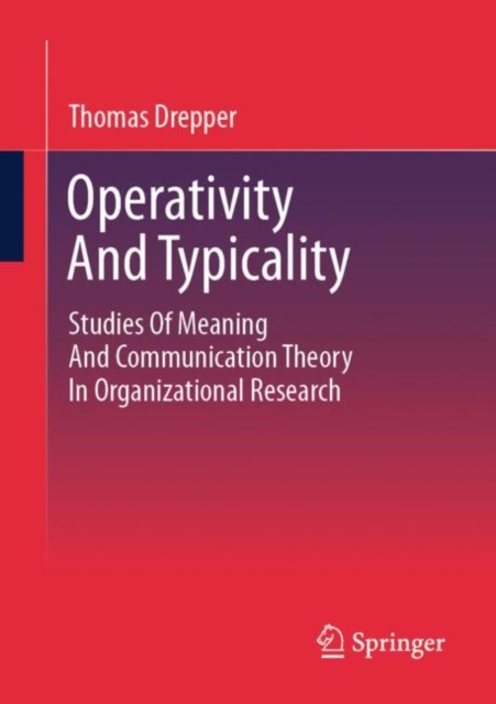 Operativity And Typicality : Studies Of Meaning And Communication Theory In Organizational Research, Paperback / softback Book