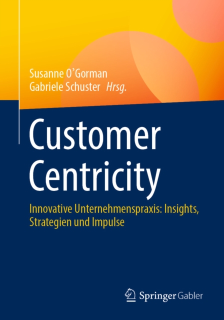 Customer Centricity : Innovative Unternehmenspraxis: Insights, Strategien und Impulse, EPUB eBook