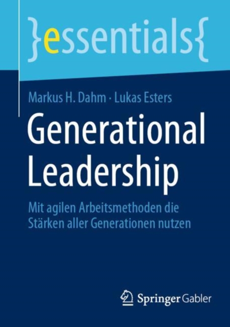Generational Leadership : Mit agilen Arbeitsmethoden die Starken aller Generationen nutzen, EPUB eBook
