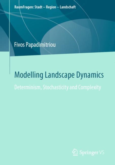 Modelling Landscape Dynamics : Determinism, Stochasticity and Complexity, EPUB eBook