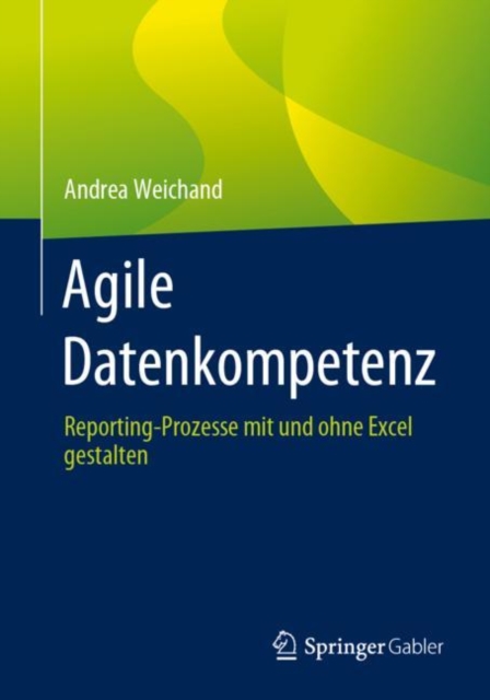 Agile Datenkompetenz : Reporting-Prozesse mit und ohne Excel gestalten, EPUB eBook