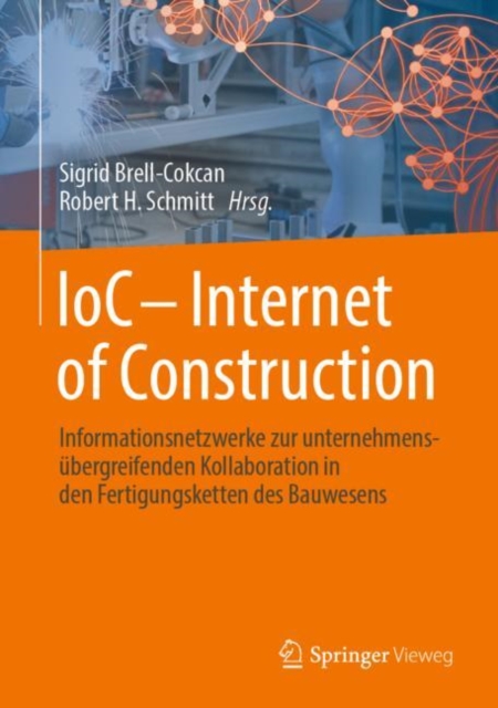IoC - Internet of Construction : Informationsnetzwerke zur unternehmensubergreifenden Kollaboration in den Fertigungsketten des Bauwesens, EPUB eBook