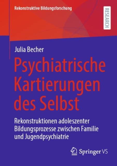 Psychiatrische Kartierungen des Selbst : Rekonstruktionen adoleszenter Bildungsprozesse zwischen Familie und Jugendpsychiatrie, EPUB eBook