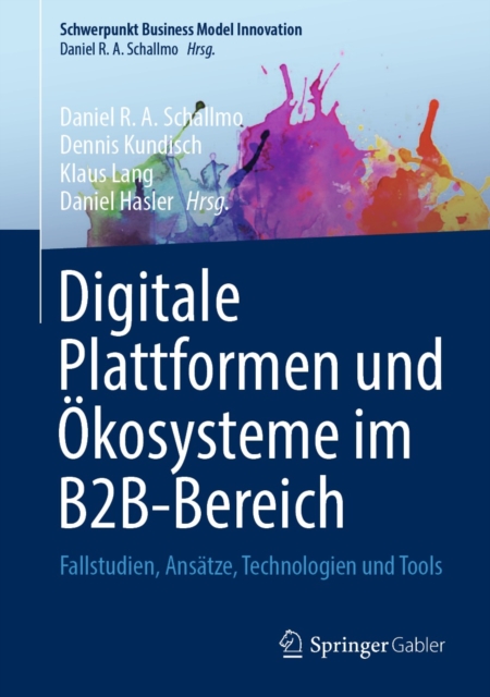 Digitale Plattformen und Okosysteme im B2B-Bereich : Fallstudien, Ansatze, Technologien und Tools, EPUB eBook