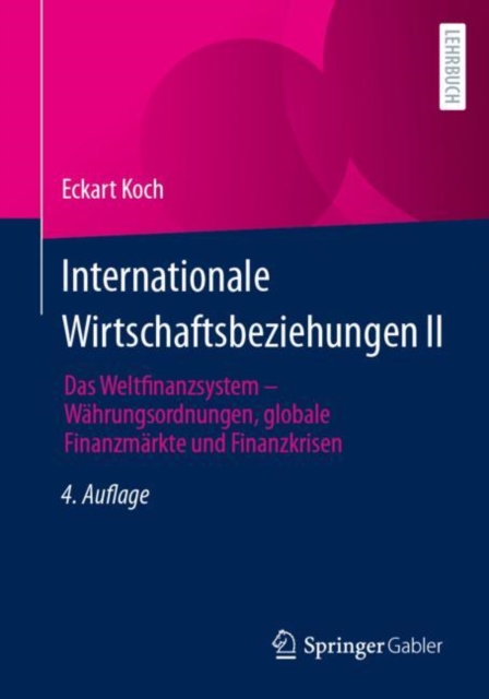 Internationale Wirtschaftsbeziehungen II : Das Weltfinanzsystem - Wahrungsordnungen, globale Finanzmarkte und Finanzkrisen, EPUB eBook
