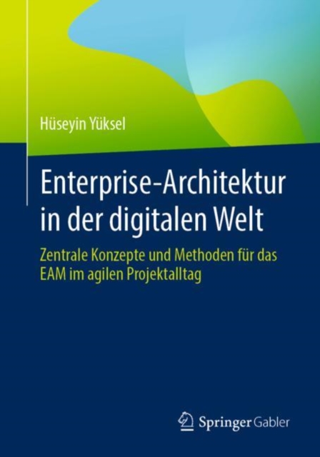 Enterprise-Architektur in der digitalen Welt : Zentrale Konzepte und Methoden fur das EAM im agilen Projektalltag, EPUB eBook