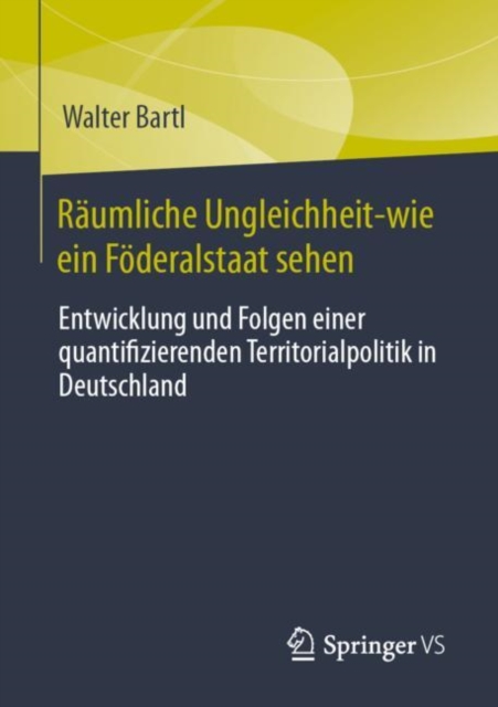 Raumliche Ungleichheit-wie ein Foderalstaat sehen : Entwicklung und Folgen einer quantifizierenden Territorialpolitik in Deutschland, EPUB eBook