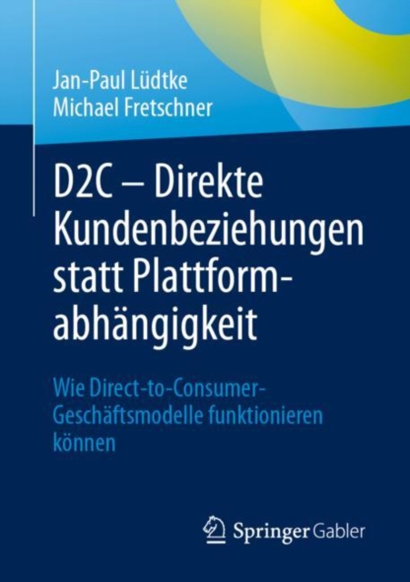D2C - Direkte Kundenbeziehungen statt Plattformabhangigkeit : Wie Direct-to-Consumer-Geschaftsmodelle funktionieren konnen, EPUB eBook