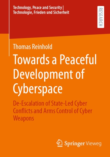 Towards a Peaceful Development of Cyberspace : De-Escalation of State-Led Cyber Conflicts and Arms Control of Cyber Weapons, EPUB eBook