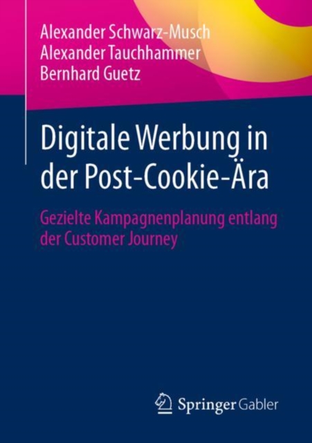 Digitale Werbung in der Post-Cookie-Ara : Gezielte Kampagnenplanung entlang der Customer Journey, EPUB eBook