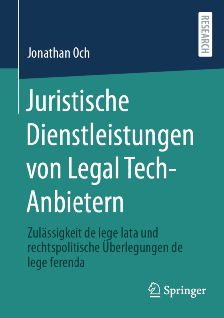 Juristische Dienstleistungen von Legal Tech-Anbietern : Zulassigkeit de lege lata und rechtspolitische Uberlegungen de lege ferenda, PDF eBook