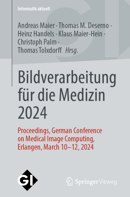 Bildverarbeitung fur die Medizin 2024 : Proceedings, German Conference on Medical Image Computing, Erlangen, March 10-12, 2024, PDF eBook