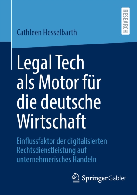 Legal Tech als Motor fur die deutsche Wirtschaft : Einflussfaktor der digitalisierten Rechtsdienstleistung auf unternehmerisches Handeln, EPUB eBook