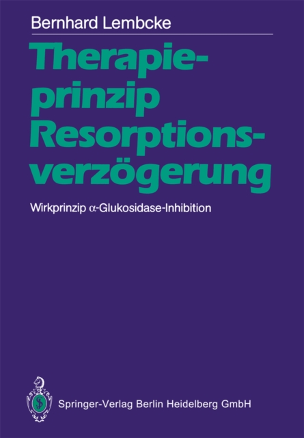 Therapieprinzip Resorptionsverzogerung. Wirkprinzip a-Glukosidase-Inhibition, PDF eBook