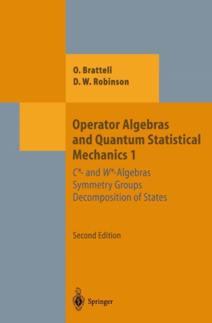 Operator Algebras and Quantum Statistical Mechanics 1 : C*- and W*-Algebras. Symmetry Groups. Decomposition of States, PDF eBook