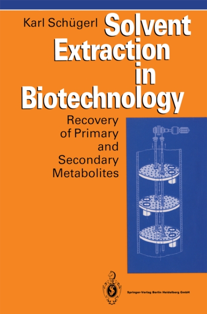 Solvent Extraction in Biotechnology : Recovery of Primary and Secondary Metabolites, PDF eBook