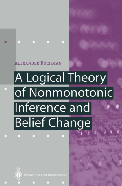 A Logical Theory of Nonmonotonic Inference and Belief Change, PDF eBook
