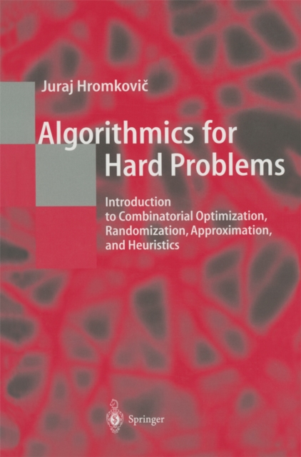 Algorithmics for Hard Problems : Introduction to Combinatorial Optimization, Randomization, Approximation, and Heuristics, PDF eBook