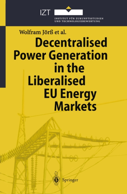 Decentralised Power Generation in the Liberalised EU Energy Markets : Results from the DECENT Research Project, PDF eBook