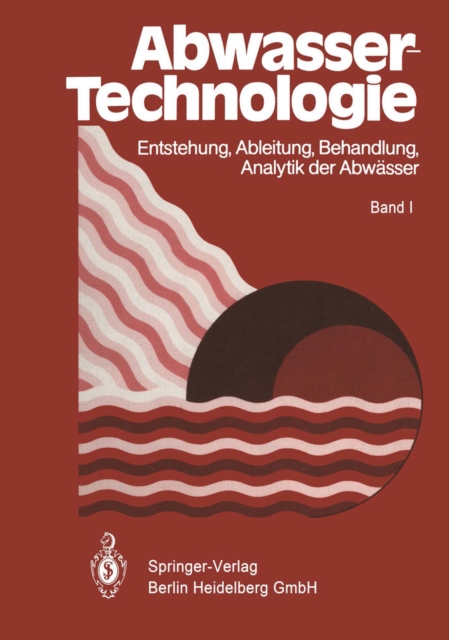 Abwassertechnologie : Entstehung, Ableitung, Behandlung, Analytik der Abwasser, PDF eBook