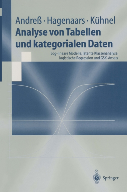 Analyse von Tabellen und kategorialen Daten : Log-lineare Modelle, latente Klassenanalyse, logistische Regression und GSK-Ansatz, PDF eBook