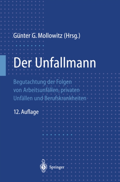 Der Unfallmann : Begutachtung der Folgen von Arbeitsunfallen, privaten Unfallen und Berufskrankheiten, PDF eBook