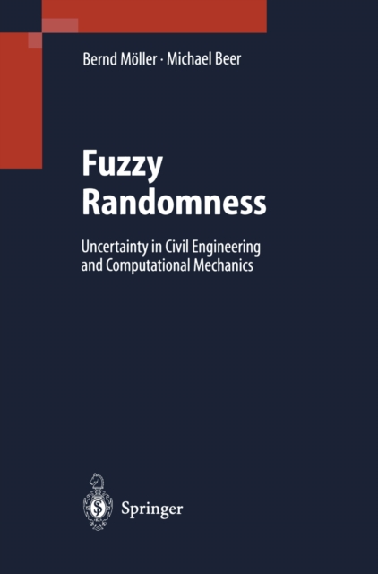 Fuzzy Randomness : Uncertainty in Civil Engineering and Computational Mechanics, PDF eBook