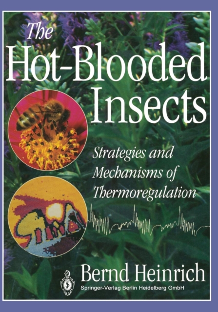 The Hot-Blooded Insects : Strategies and Mechanisms of Thermoregulation, Paperback / softback Book