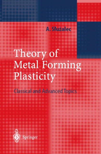 Theory of Metal Forming Plasticity : Classical and Advanced Topics, PDF eBook