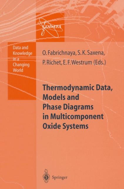 Thermodynamic Data, Models, and Phase Diagrams in Multicomponent Oxide Systems : An Assessment for Materials and Planetary Scientists Based on Calorimetric, Volumetric and Phase Equilibrium Data, PDF eBook