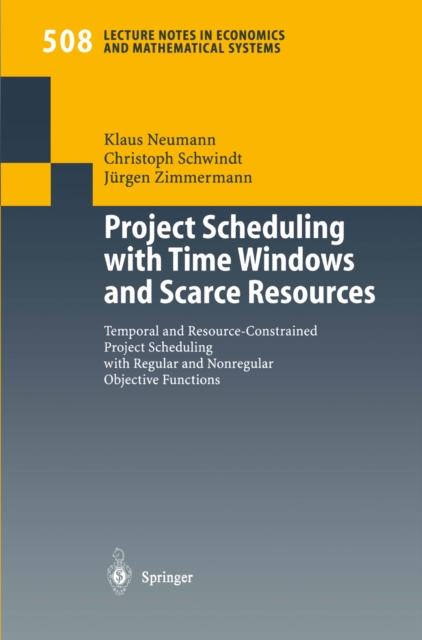 Project Scheduling with Time Windows and Scarce Resources : Temporal and Resource-Constrained Project Scheduling with Regular and Nonregular Objective Functions, PDF eBook