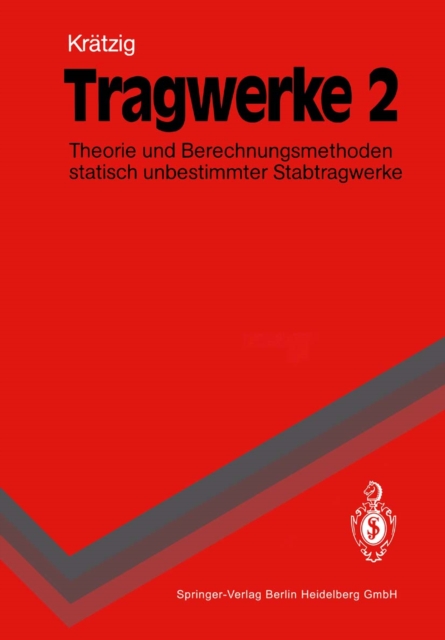 Tragwerke 2 : Theorie und Berechnungsmethoden statisch unbestimmter Stabtragwerke, PDF eBook
