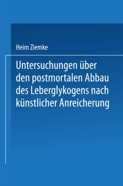 Untersuchungen uber den postmortalen Abbau des Leberglykogens nach kunstlicher Anreicherung, PDF eBook