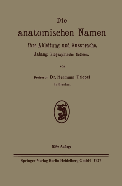 Die anatomischen Namen, ihre Ableitung und Aussprache : Anhang: Biographische Notizen, PDF eBook