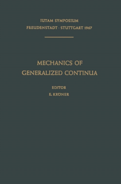 Mechanics of Generalized Continua : Proceedings of the IUTAM-Symposium on The Generalized Cosserat Continuum and the Continuum Theory of Dislocations with Applications, Freudenstadt and Stuttgart (Ger, PDF eBook
