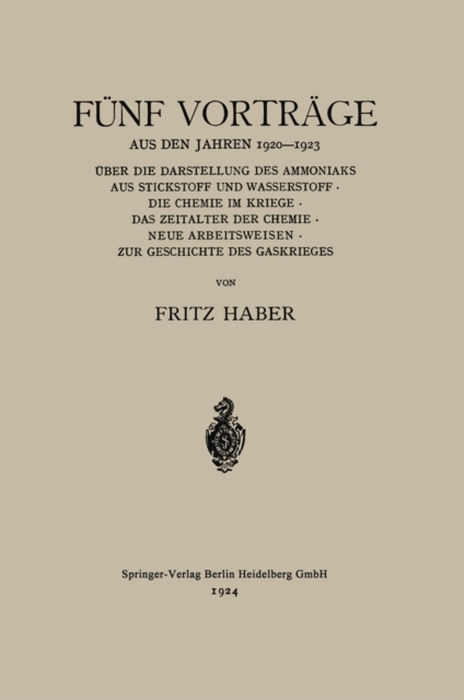 Funf Vortrage aus den Jahren 1920-1923 : Uber die Darstellung des Ammoniaks aus Stickstoff und Wasserstoff * die Chemie im Kriege * das Zeitalter der Chemie * Neue Arbeitsweisen * zur Geschichte des G, PDF eBook