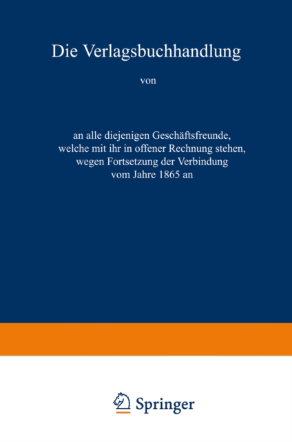 Die Verlagsbuchhandlung von Otto Spamer in Leipzig an alle diejenigen Geschaftsfreunde, welche mit ihr in offener Rechnung stehen, wegen Fortsetzung der Verbindung vom Jahre 1865 an, PDF eBook