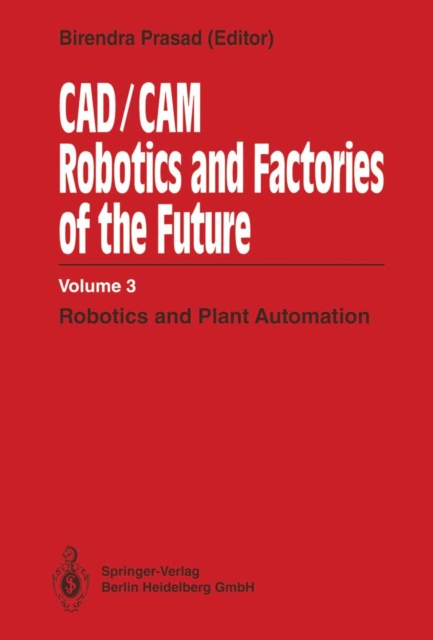 CAD/CAM Robotics and Factories of the Future : Volume III: Robotics and Plant Automation, PDF eBook