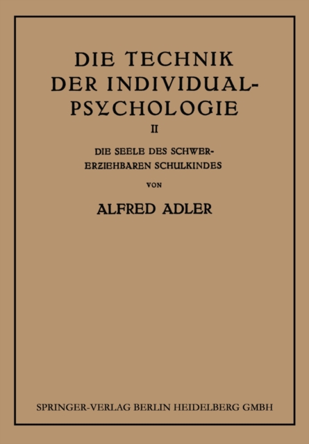 Die Technik der Individual-Psychologie : Zweiter Teil: Die Seele des Schwererziehbaren Schulkindes, PDF eBook