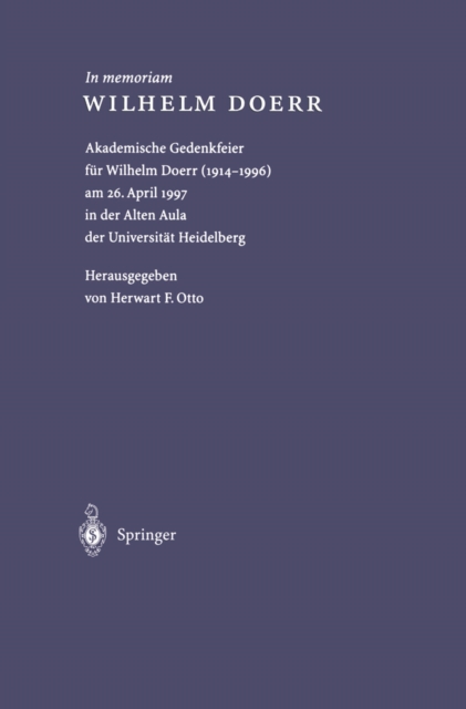 In memoriam WILHELM DOERR : Akademische Gedenkfeier fur Wilhelm Doerr (1914-1996) am 26. April 1997 in der Alten Aula der Universitat Heidelberg, PDF eBook