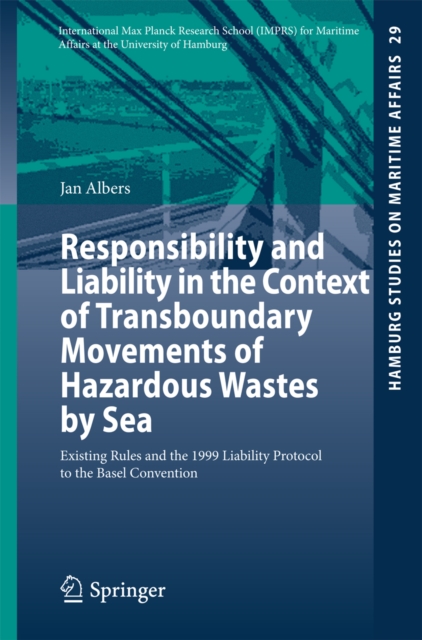 Responsibility and Liability in the Context of Transboundary Movements of Hazardous Wastes by Sea : Existing Rules and the 1999 Liability Protocol to the Basel Convention, PDF eBook