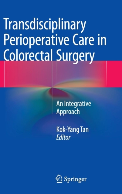 Transdisciplinary Perioperative Care in Colorectal Surgery : An Integrative Approach, Hardback Book