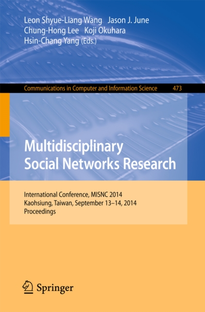 Multidisciplinary Social Networks Research : International Conference, MISNC 2014, Kaohsiung, Taiwan, September 13-14, 2014. Proceedings, PDF eBook