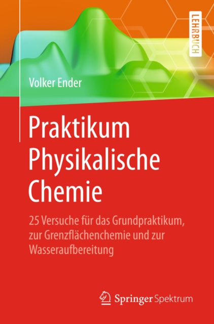 Praktikum Physikalische Chemie : 25 Versuche fur das Grundpraktikum, zur Grenzflachenchemie und zur Wasseraufbereitung, PDF eBook