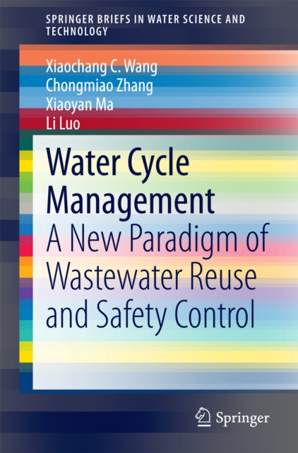 Water Cycle Management : A New Paradigm of Wastewater Reuse and Safety Control, PDF eBook