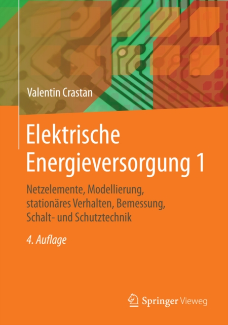Elektrische Energieversorgung 1 : Netzelemente, Modellierung, stationares Verhalten, Bemessung, Schalt- und Schutztechnik, PDF eBook