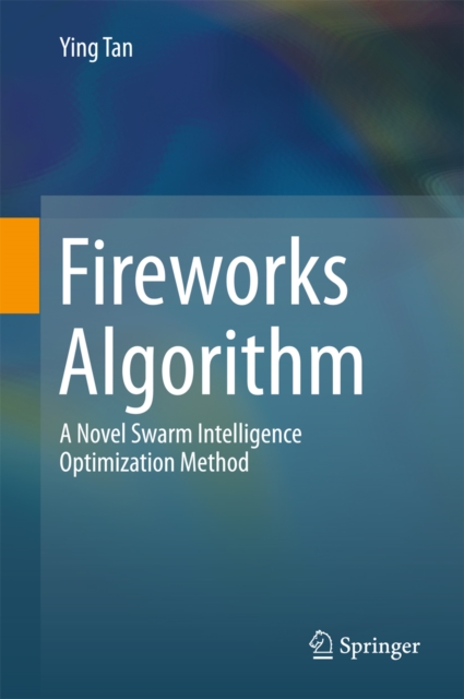 Fireworks Algorithm :  A Novel Swarm Intelligence Optimization Method, PDF eBook